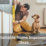 Sustainable Home Improvement Ideas: A Comprehensive Guide