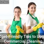 Budget-Friendly Tips to Upgrade Commercial Cleaning - Your Source for the Latest Housing Trends | Housing Market News| Budget-Friendly Tips to Upgrade Commercial Cleaning