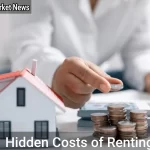 The Hidden Costs of Renting: What Landlords Don't Tell You - Your Source for the Latest Housing Trends | Housing Market News| Hidden Costs of Renting