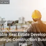 The Foundation of Profitable Real Estate Development_ A Strategic Construction Business Plan