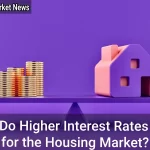 What Do Higher Interest Rates Mean for the Housing Market? - Your Source for the Latest Housing Trends | Housing Market News| What Do Higher Interest Rates Mean for the Housing Market
