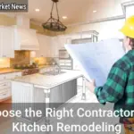 Choose the Right Contractor for Kitchen Remodeling