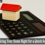 Secrets to Pricing Your Home Right for a Quick Sale - Your Source for the Latest Housing Trends | Housing Market News| Accurate pricing your home strategy to attract buyers and close fast