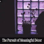 The Pursuit of Meaningful Décor with timeless interior accents