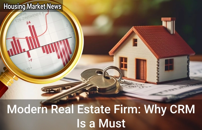 Modern Real Estate Firm: Why CRM Is a Must Modern Real Estate Firm