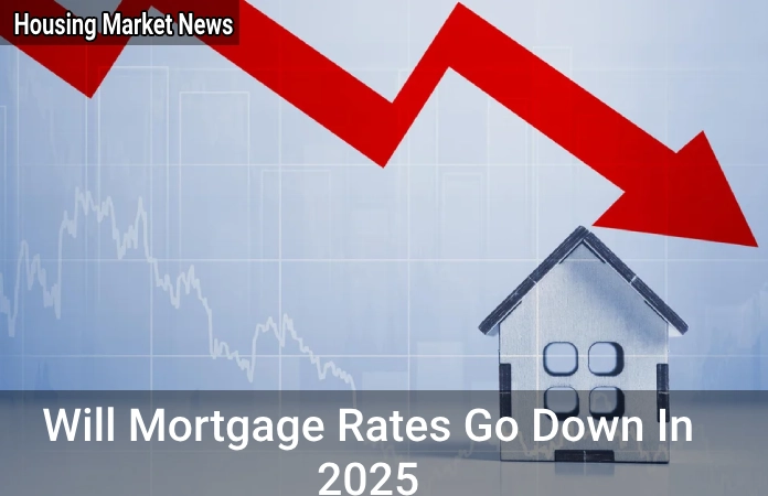 Will Mortgage Rates Go Down In 2025